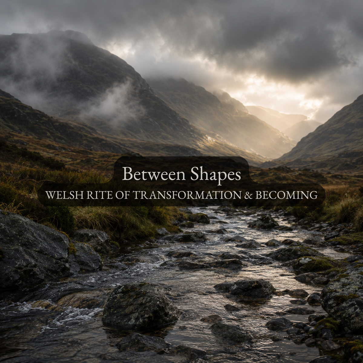 Between Shapes - A Welsh Rite for Transformation & Becoming