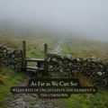 As Far as We Can See - Welsh Rite for Uncertainty, Discernment & the Unknown